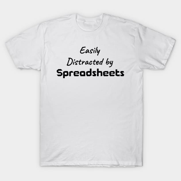 Distracted by Spreadsheets Accountant BookKeeper T-Shirt by WyldbyDesign